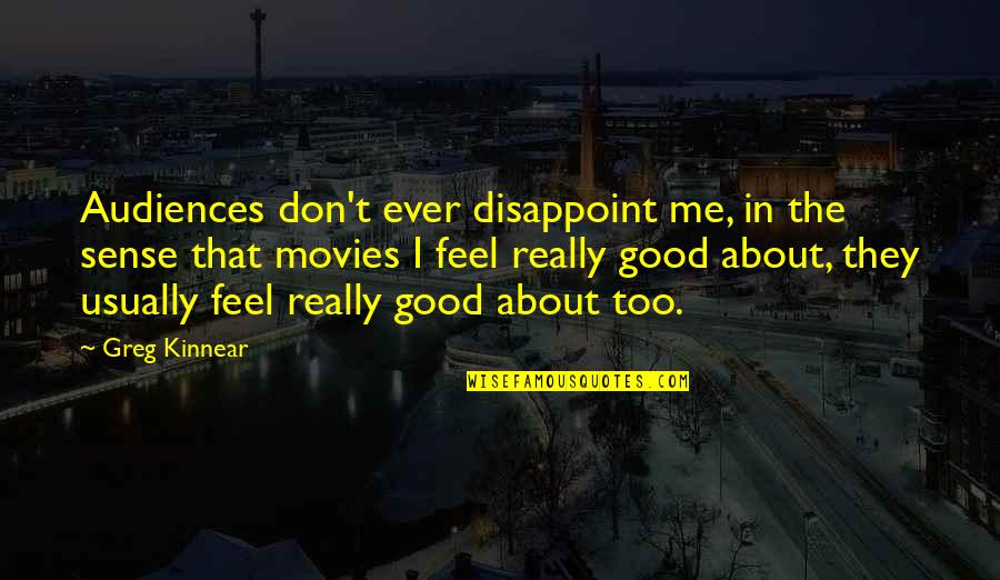 Passerine Rugs Quotes By Greg Kinnear: Audiences don't ever disappoint me, in the sense