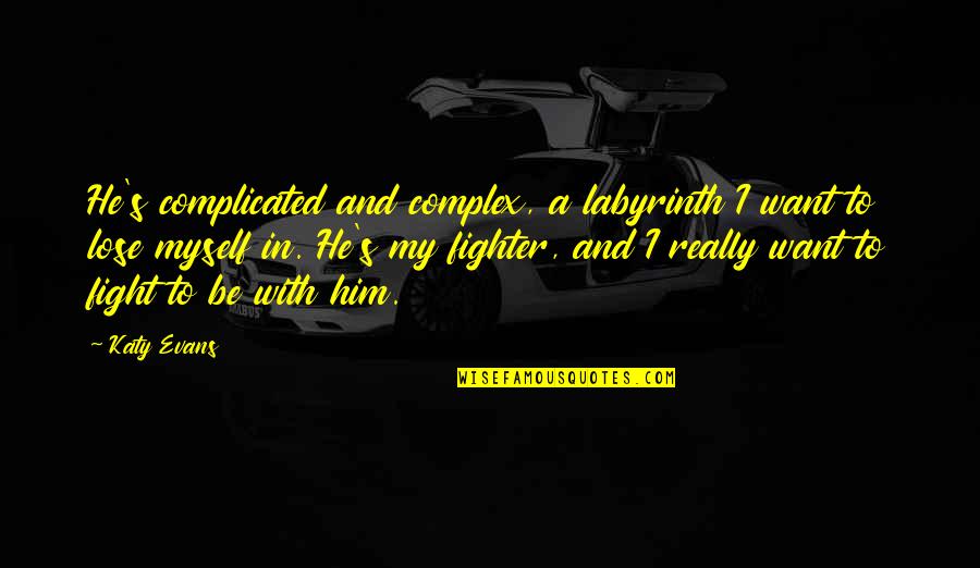 Passerine Rugs Quotes By Katy Evans: He's complicated and complex, a labyrinth I want