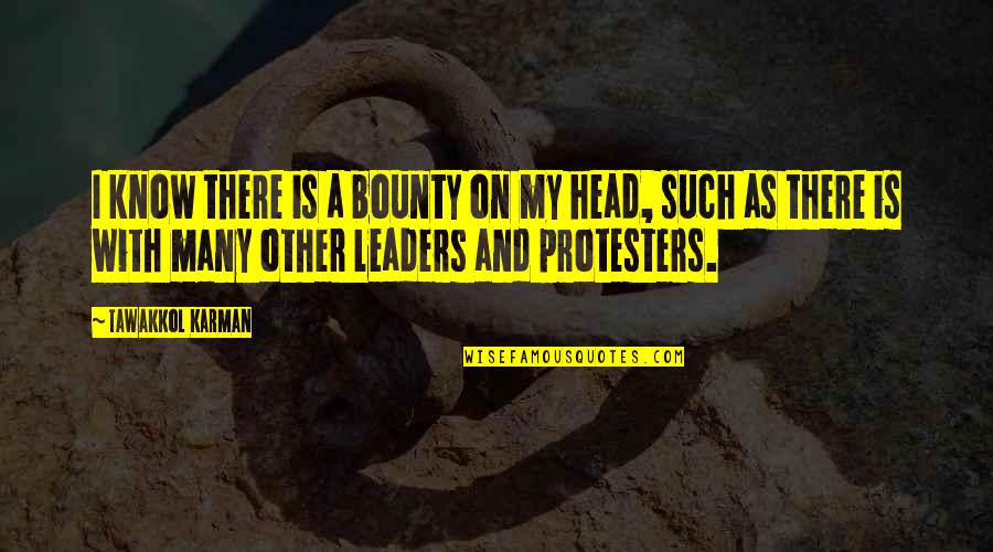 Passerine Rugs Quotes By Tawakkol Karman: I know there is a bounty on my