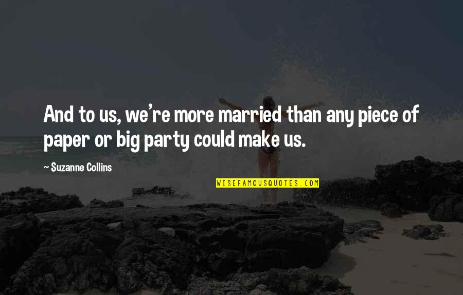 Passero Solitario Quotes By Suzanne Collins: And to us, we're more married than any