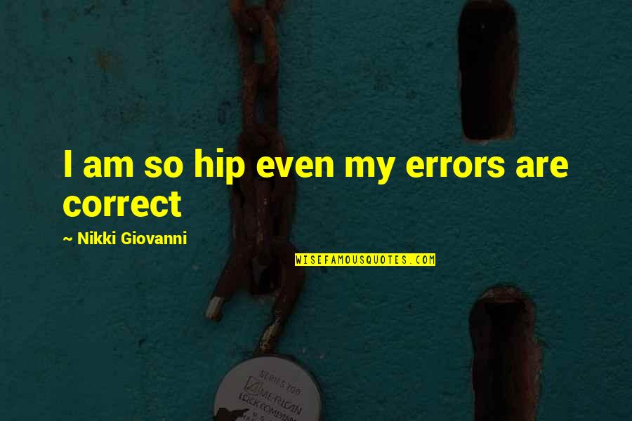 Passeros Lisle Quotes By Nikki Giovanni: I am so hip even my errors are Passeros Lisle Quotes By Nikki Giovanni: I am so hip even my errors are