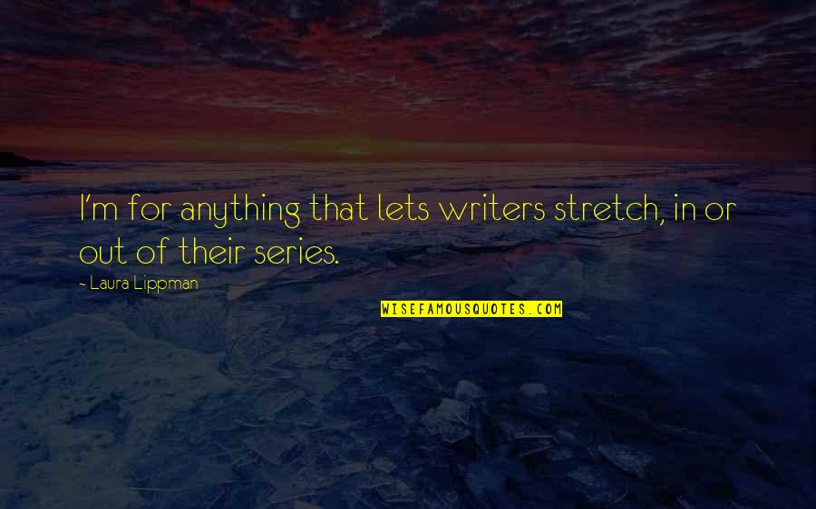 Passers Quotes By Laura Lippman: I'm for anything that lets writers stretch, in