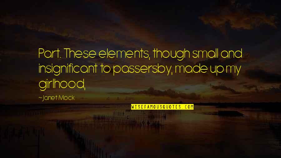 Passersby Quotes By Janet Mock: Part. These elements, though small and insignificant to
