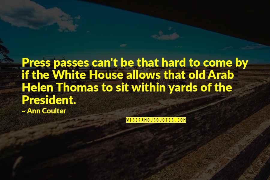 Passes By Quotes By Ann Coulter: Press passes can't be that hard to come