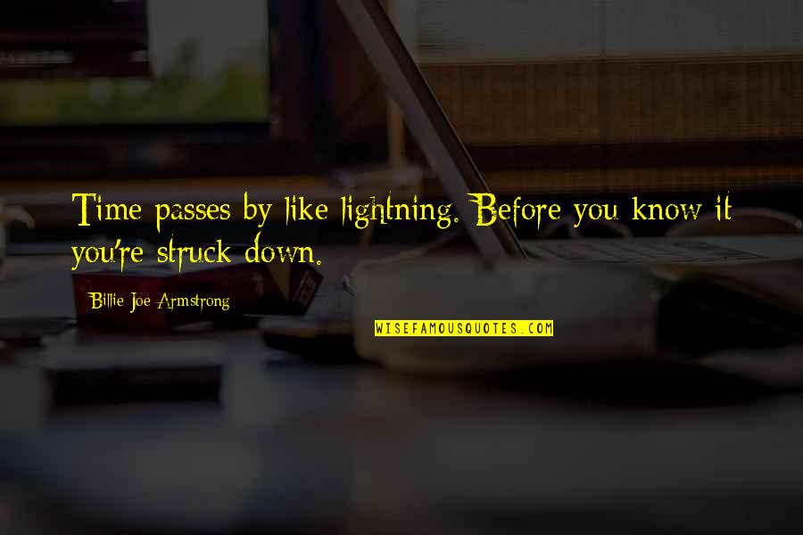 Passes By Quotes By Billie Joe Armstrong: Time passes by like lightning. Before you know