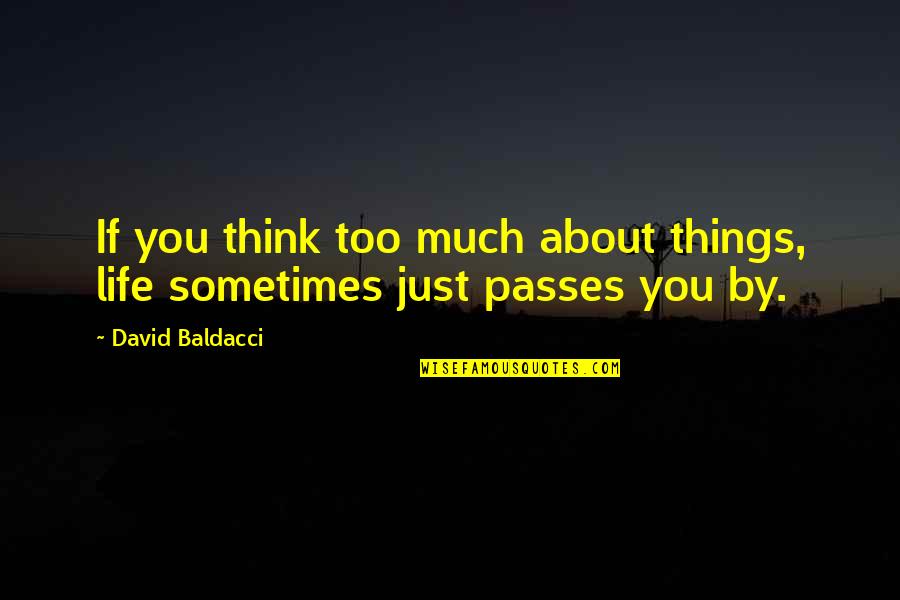 Passes By Quotes By David Baldacci: If you think too much about things, life