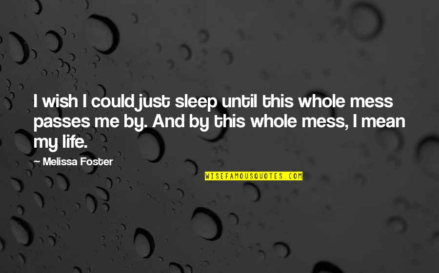 Passes By Quotes By Melissa Foster: I wish I could just sleep until this