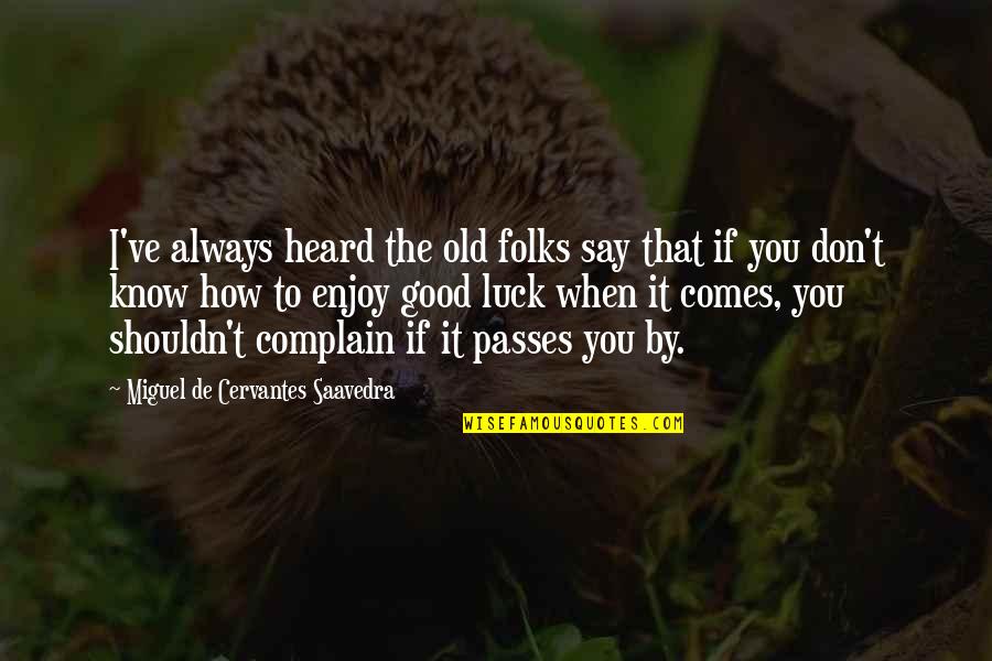 Passes By Quotes By Miguel De Cervantes Saavedra: I've always heard the old folks say that
