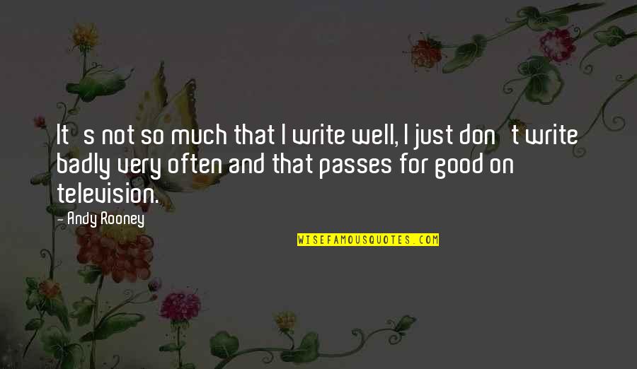Passes Quotes By Andy Rooney: It's not so much that I write well,