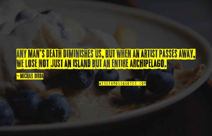 Passes Quotes By Michael Dirda: Any man's death diminishes us, but when an