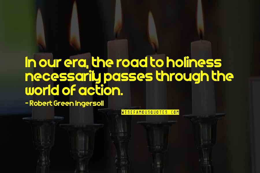 Passes Quotes By Robert Green Ingersoll: In our era, the road to holiness necessarily