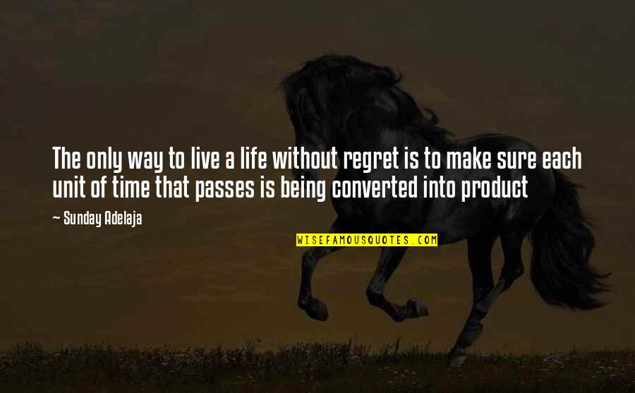 Passes Quotes By Sunday Adelaja: The only way to live a life without
