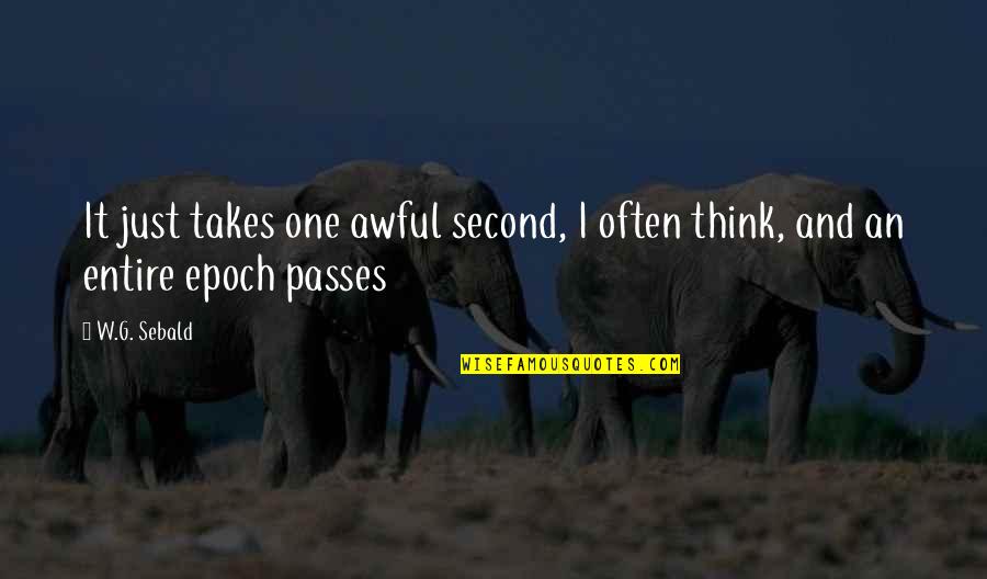 Passes Quotes By W.G. Sebald: It just takes one awful second, I often