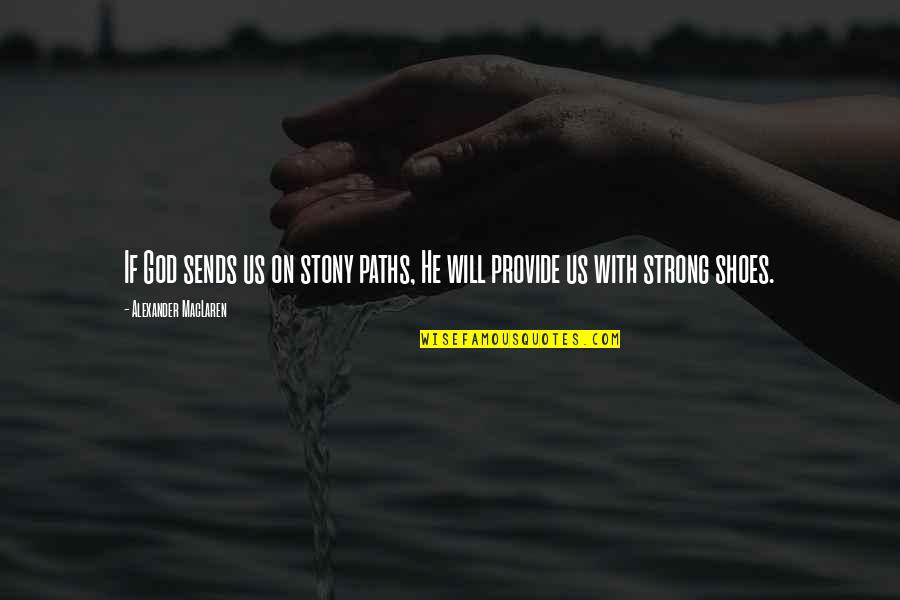 Passett Quotes By Alexander MacLaren: If God sends us on stony paths, He