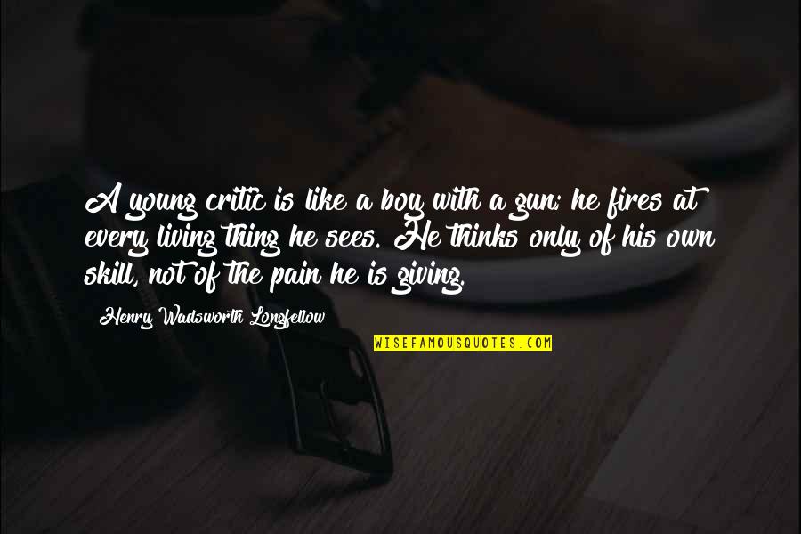 Passetto Di Quotes By Henry Wadsworth Longfellow: A young critic is like a boy with Passetto Di Quotes By Henry Wadsworth Longfellow: A young critic is like a boy with