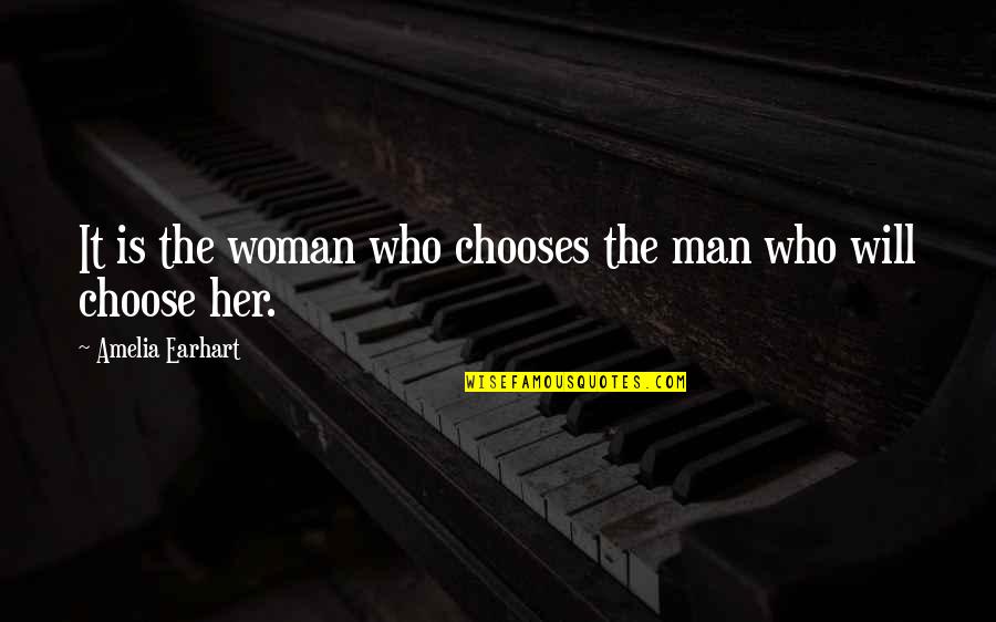 Passfield Hall Quotes By Amelia Earhart: It is the woman who chooses the man Passfield Hall Quotes By Amelia Earhart: It is the woman who chooses the man