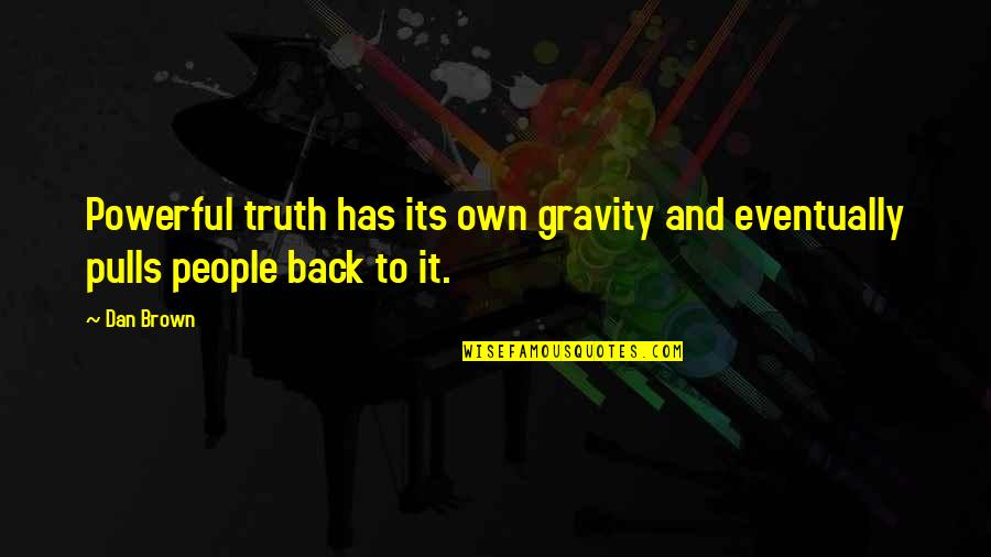 Passfield Hall Quotes By Dan Brown: Powerful truth has its own gravity and eventually