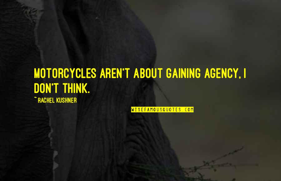 Passier Saddle Quotes By Rachel Kushner: Motorcycles aren't about gaining agency, I don't think. Passier Saddle Quotes By Rachel Kushner: Motorcycles aren't about gaining agency, I don't think.