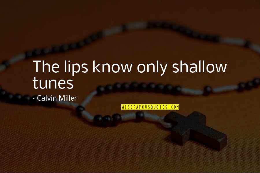 Passier Saddles Quotes By Calvin Miller: The lips know only shallow tunes Passier Saddles Quotes By Calvin Miller: The lips know only shallow tunes