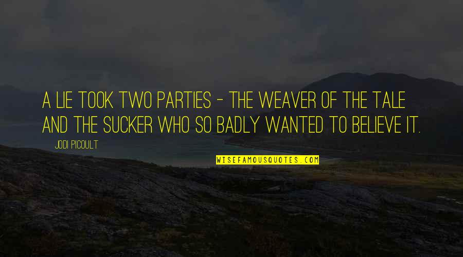 Passier Saddles Quotes By Jodi Picoult: A lie took two parties - the weaver Passier Saddles Quotes By Jodi Picoult: A lie took two parties - the weaver