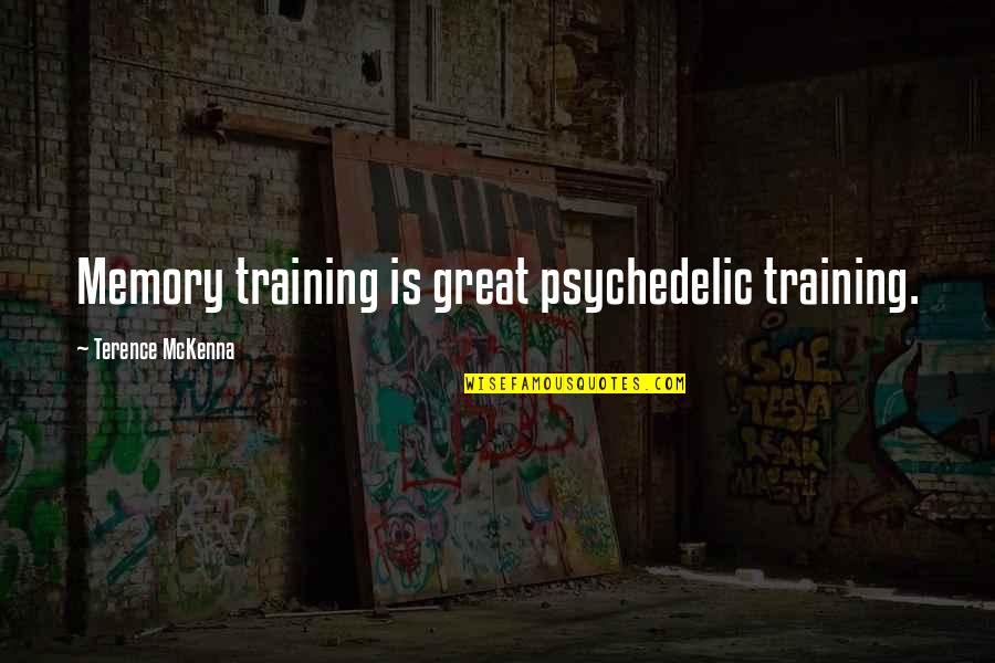 Passier Saddles Quotes By Terence McKenna: Memory training is great psychedelic training. Passier Saddles Quotes By Terence McKenna: Memory training is great psychedelic training.