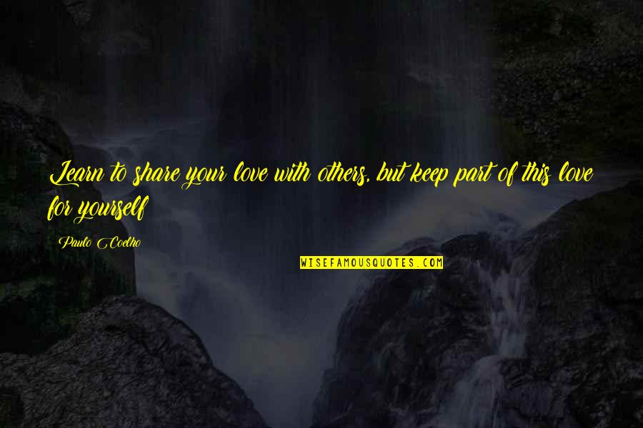 Passieren Duden Quotes By Paulo Coelho: Learn to share your love with others, but