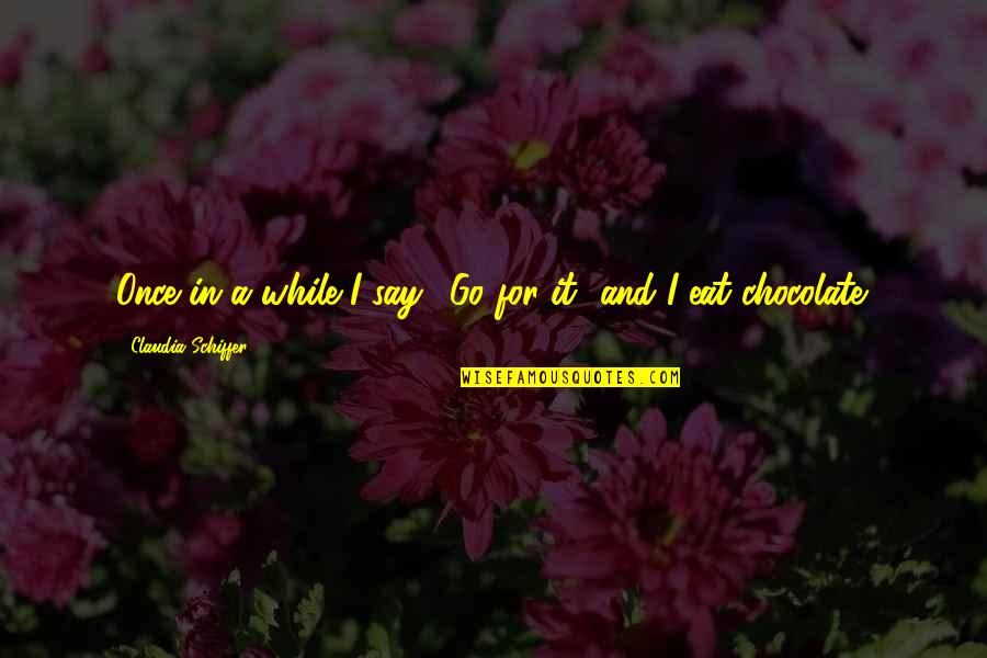 Passieren Konjugation Quotes By Claudia Schiffer: Once in a while I say, 'Go for Passieren Konjugation Quotes By Claudia Schiffer: Once in a while I say, 'Go for