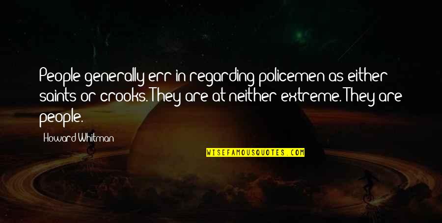 Passieren Wasserkriesen Quotes By Howard Whitman: People generally err in regarding policemen as either