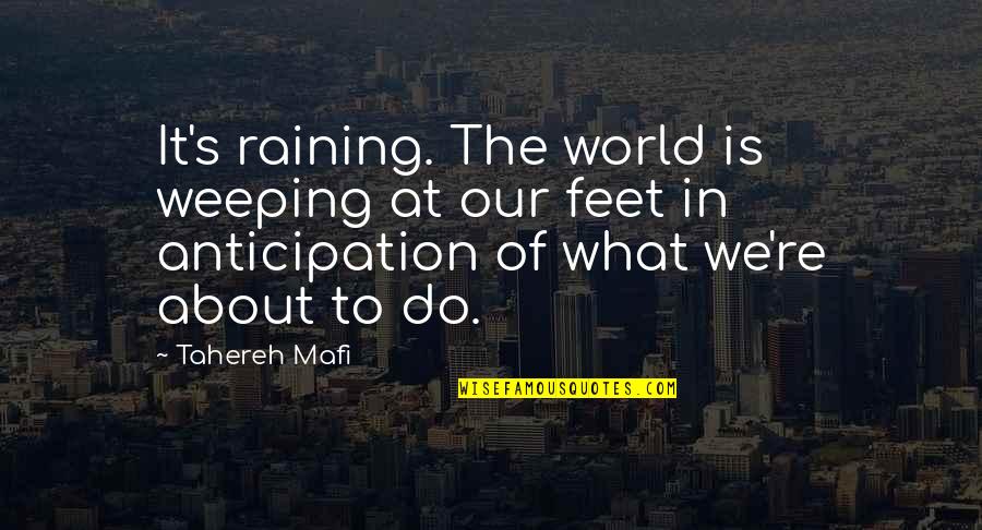 Passieren Wasserkriesen Quotes By Tahereh Mafi: It's raining. The world is weeping at our