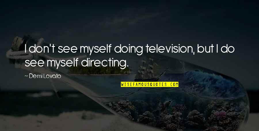 Passiertuch Quotes By Demi Lovato: I don't see myself doing television, but I