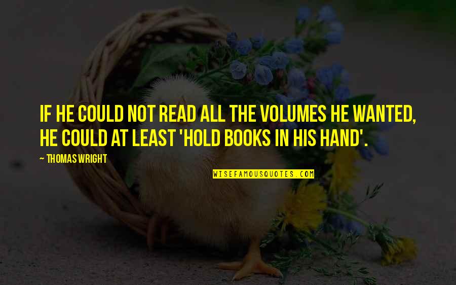 Passiertuch Quotes By Thomas Wright: If he could not read all the volumes