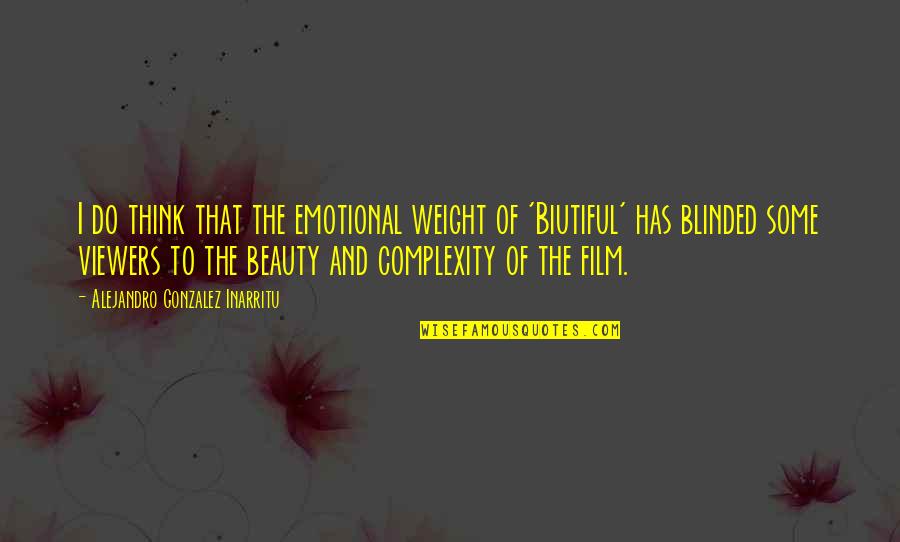 Passievrucht Quotes By Alejandro Gonzalez Inarritu: I do think that the emotional weight of Passievrucht Quotes By Alejandro Gonzalez Inarritu: I do think that the emotional weight of