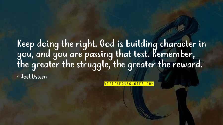 Passing A Test Quotes By Joel Osteen: Keep doing the right. God is building character