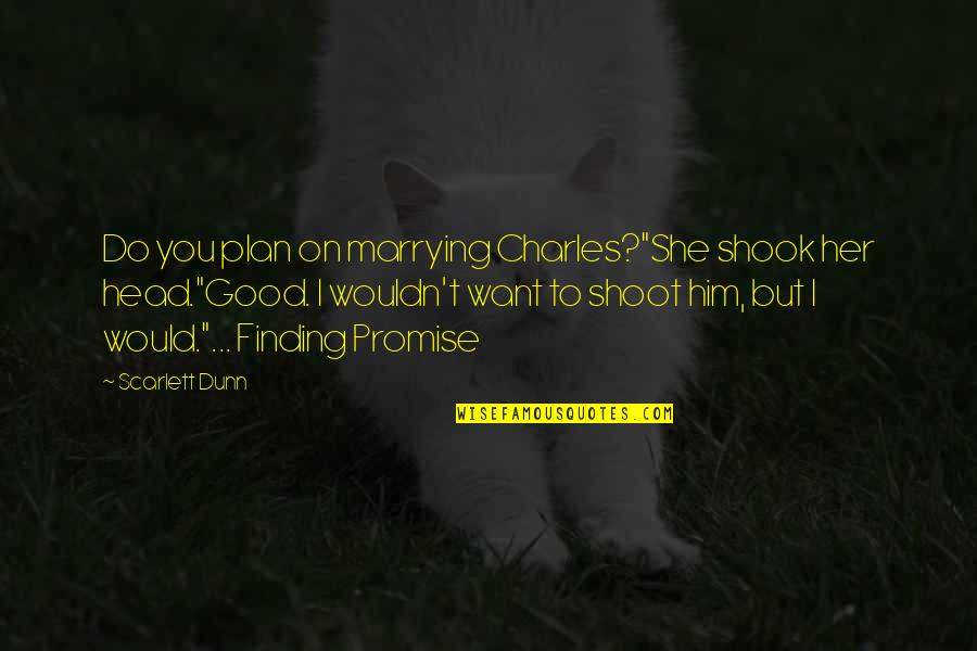 Passing Away Dog Quotes By Scarlett Dunn: Do you plan on marrying Charles?"She shook her Passing Away Dog Quotes By Scarlett Dunn: Do you plan on marrying Charles?"She shook her