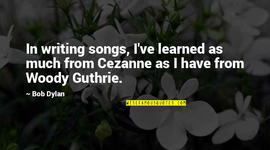 Passing Away From Cancer Quotes By Bob Dylan: In writing songs, I've learned as much from