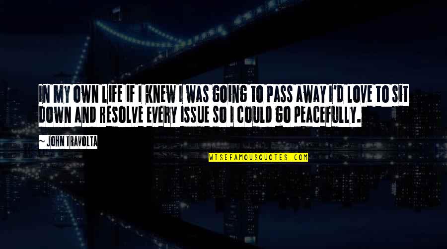 Passing Away Peacefully Quotes By John Travolta: In my own life if I knew I