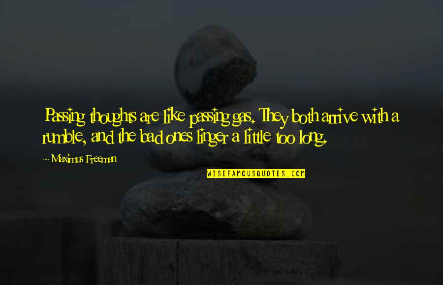 Passing Gas Quotes By Maximus Freeman: Passing thoughts are like passing gas. They both