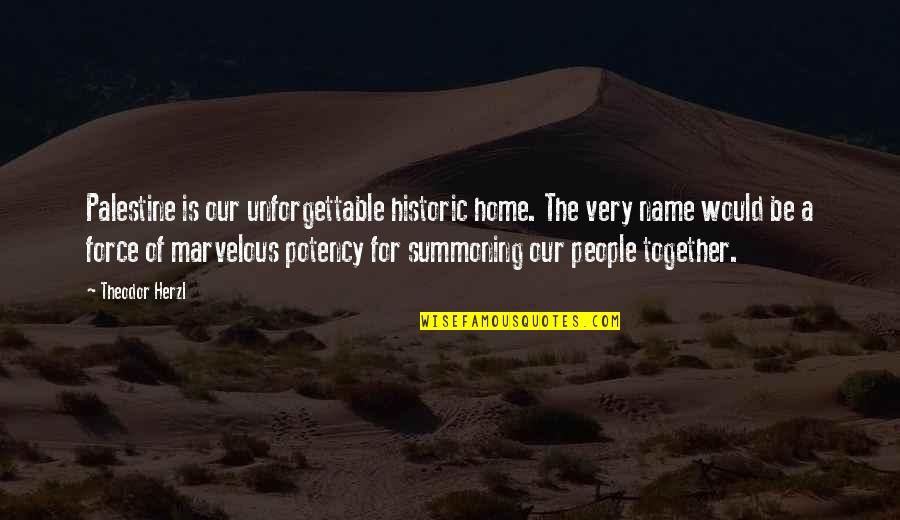 Passing It Forward Quotes By Theodor Herzl: Palestine is our unforgettable historic home. The very