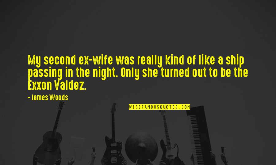 Passing Love Quotes By James Woods: My second ex-wife was really kind of like Passing Love Quotes By James Woods: My second ex-wife was really kind of like
