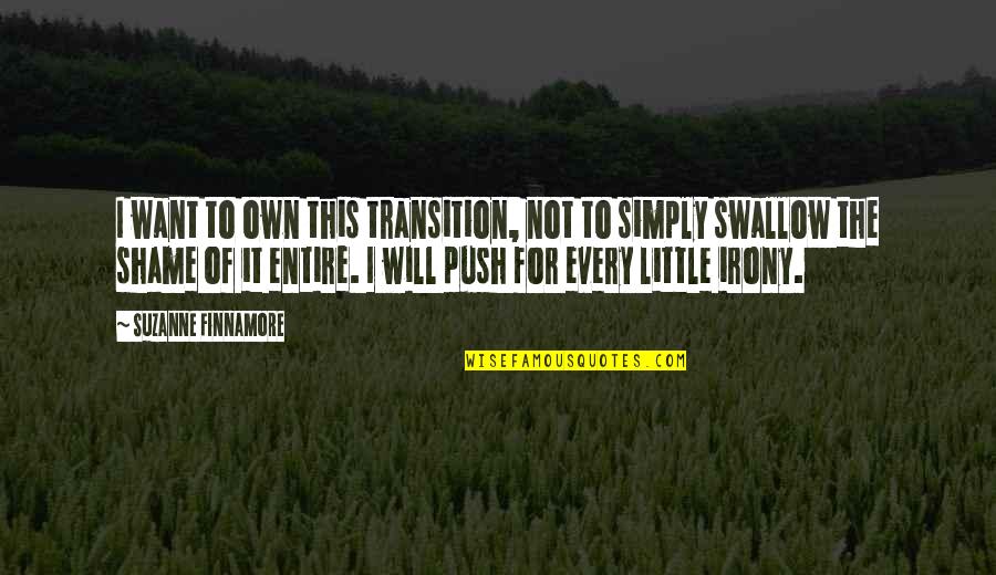 Passing Novel Quotes By Suzanne Finnamore: I want to own this transition, not to