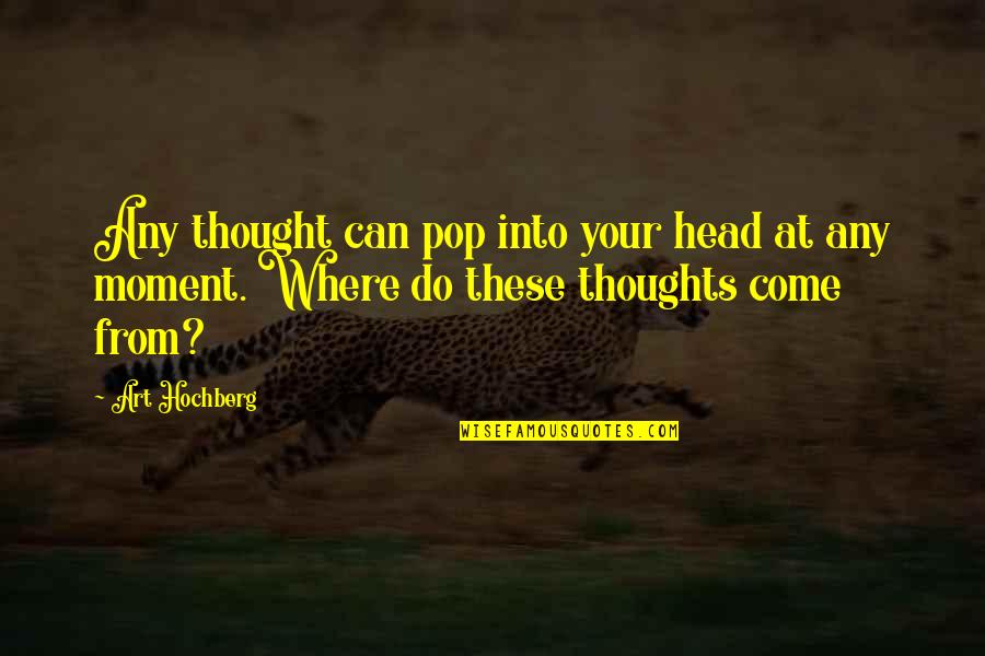 Passing Of A Friend Quotes By Art Hochberg: Any thought can pop into your head at