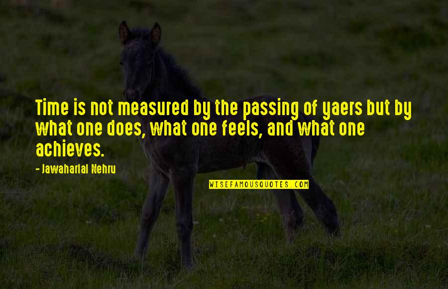Passing Of Time Quotes By Jawaharlal Nehru: Time is not measured by the passing of