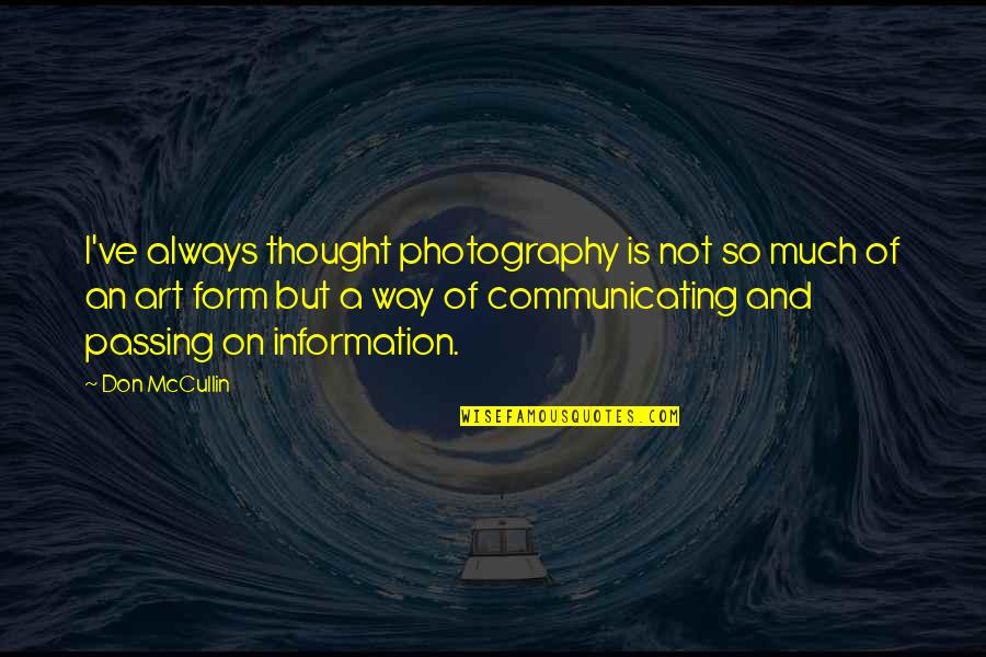 Passing On Quotes By Don McCullin: I've always thought photography is not so much
