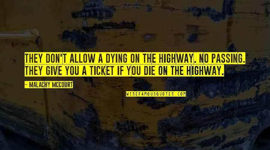 Passing On Quotes By Malachy McCourt: They don't allow a dying on the highway.