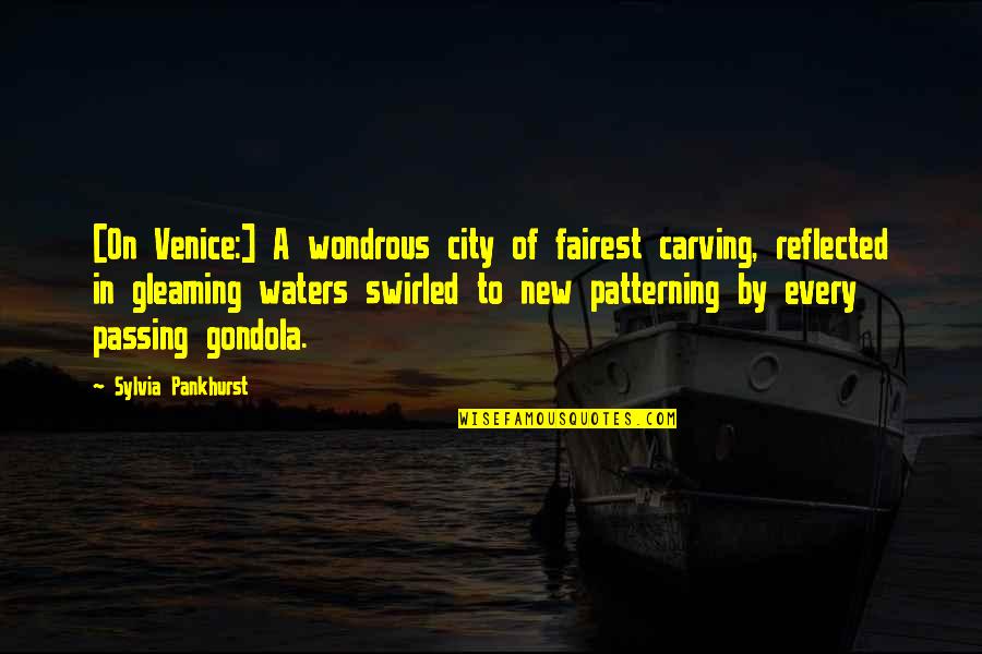 Passing On Quotes By Sylvia Pankhurst: [On Venice:] A wondrous city of fairest carving,