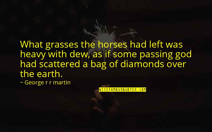 Passing Over Quotes By George R R Martin: What grasses the horses had left was heavy