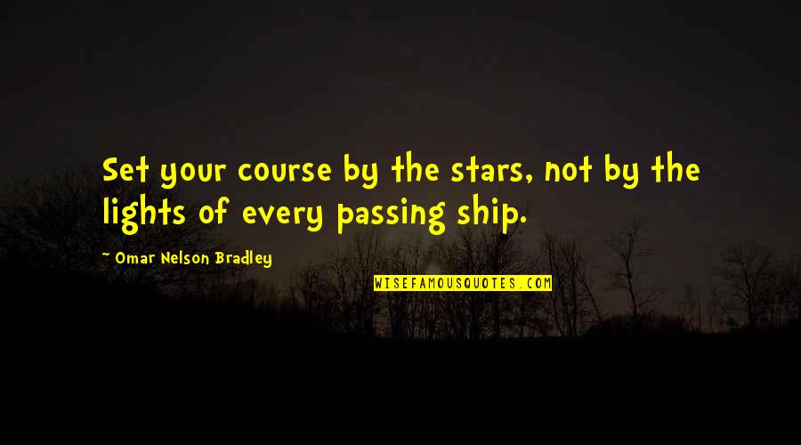 Passing Over Quotes By Omar Nelson Bradley: Set your course by the stars, not by