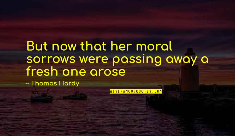 Passing Over Quotes By Thomas Hardy: But now that her moral sorrows were passing