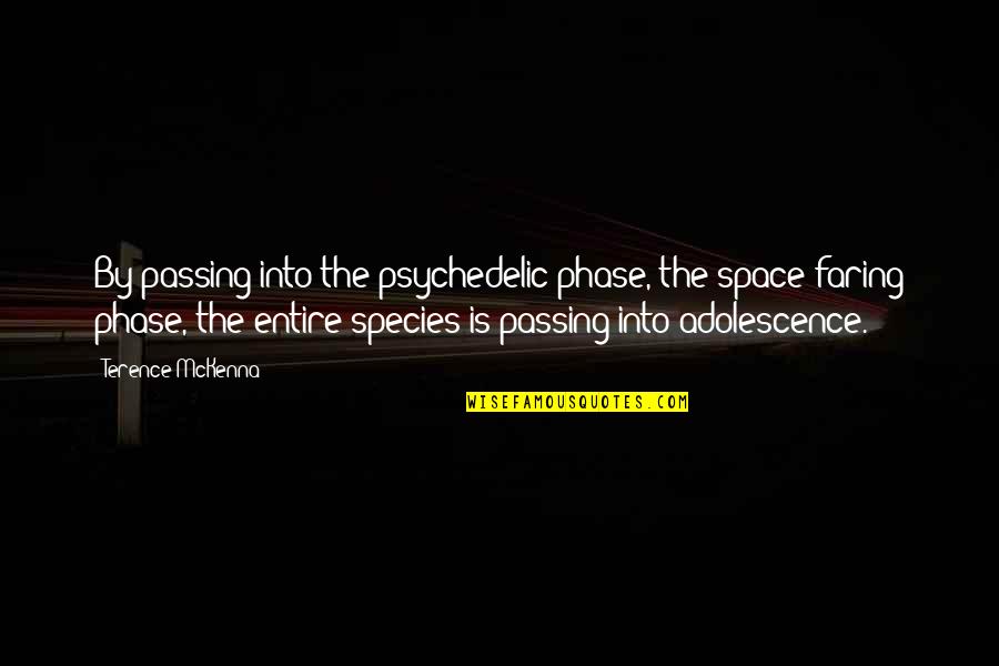 Passing Phase Quotes By Terence McKenna: By passing into the psychedelic phase, the space-faring