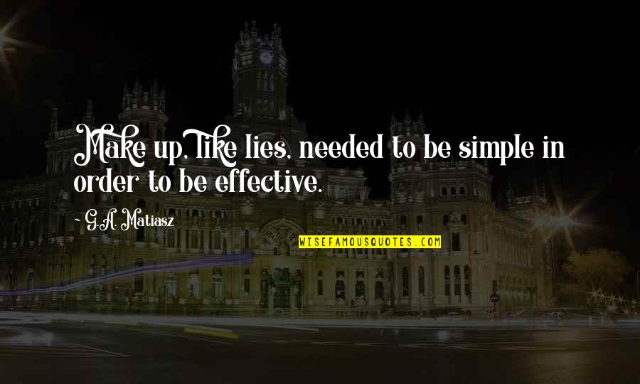Passing Prayer Quotes By G.A. Matiasz: Make up, like lies, needed to be simple